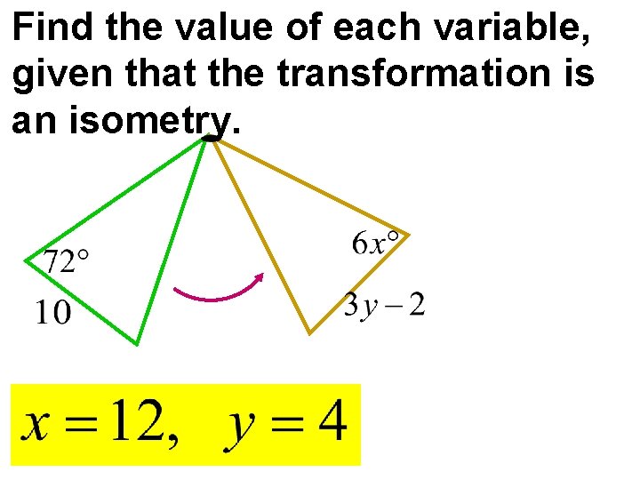 Find the value of each variable, given that the transformation is an isometry. Find the value of each variable, given that the transformation is an isometry.