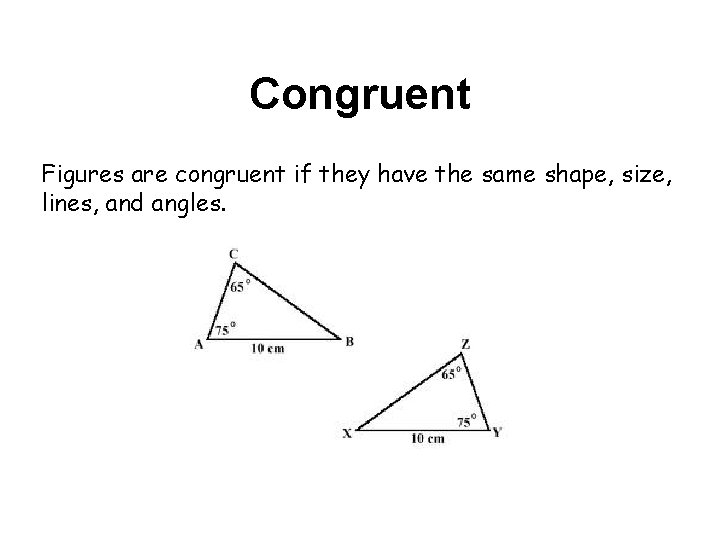 Congruent Figures are congruent if they have the same shape, size, lines, and angles. Congruent Figures are congruent if they have the same shape, size, lines, and angles.