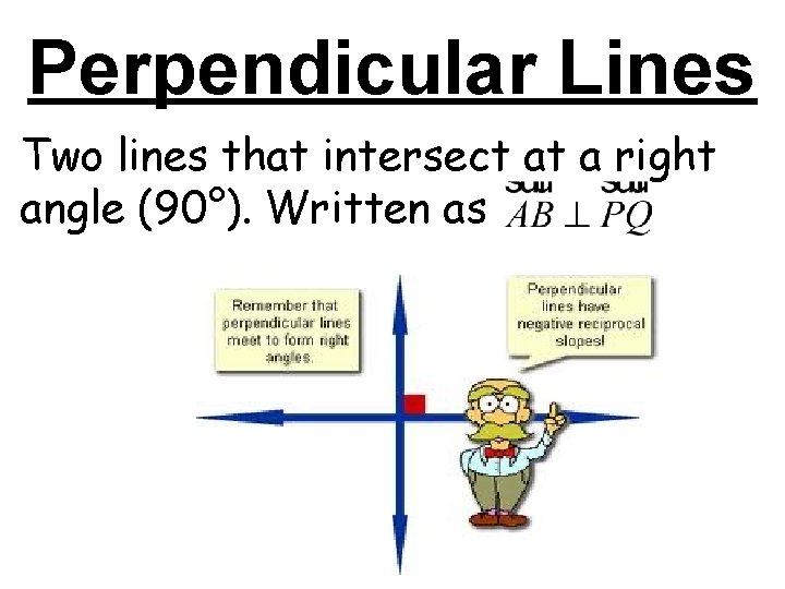 Perpendicular Lines Two lines that intersect at a right angle (90°). Written as Perpendicular Lines Two lines that intersect at a right angle (90°). Written as