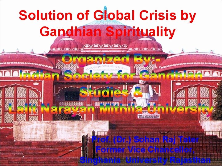 Solution of Global Crisis by Gandhian Spirituality Organized By: Indian Society for Gandhian Studies