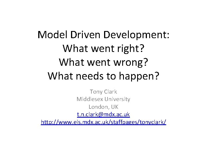 Model Driven Development: What went right? What went wrong? What needs to happen? Tony