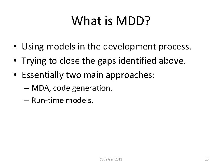 What is MDD? • Using models in the development process. • Trying to close