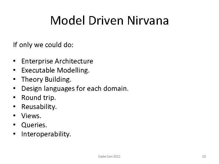 Model Driven Nirvana If only we could do: • • • Enterprise Architecture Executable