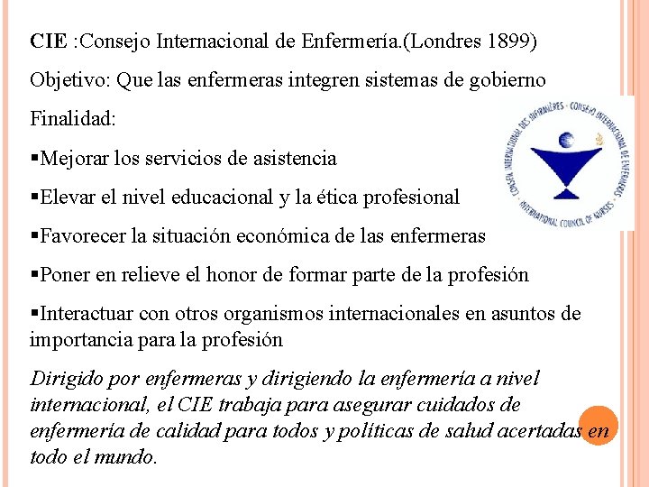 CIE : Consejo Internacional de Enfermería. (Londres 1899) Objetivo: Que las enfermeras integren sistemas