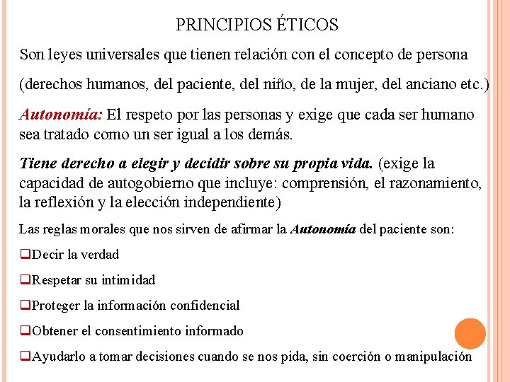 PRINCIPIOS ÉTICOS Son leyes universales que tienen relación con el concepto de persona (derechos