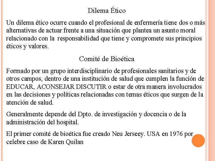 Dilema Ético Un dilema ético ocurre cuando el profesional de enfermería tiene dos o