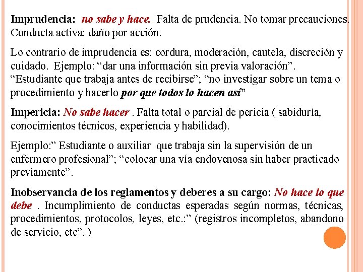 Imprudencia: no sabe y hace. Falta de prudencia. No tomar precauciones. Conducta activa: daño