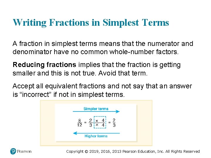 Writing Fractions in Simplest Terms A fraction in simplest terms means that the numerator