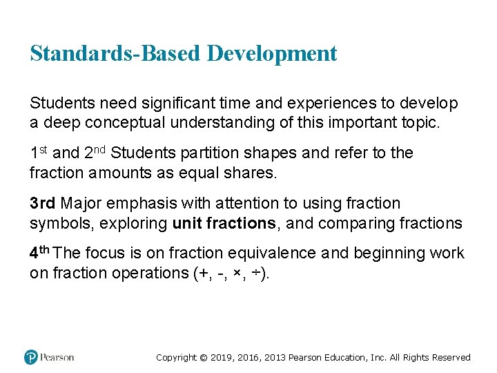 Standards-Based Development Students need significant time and experiences to develop a deep conceptual understanding