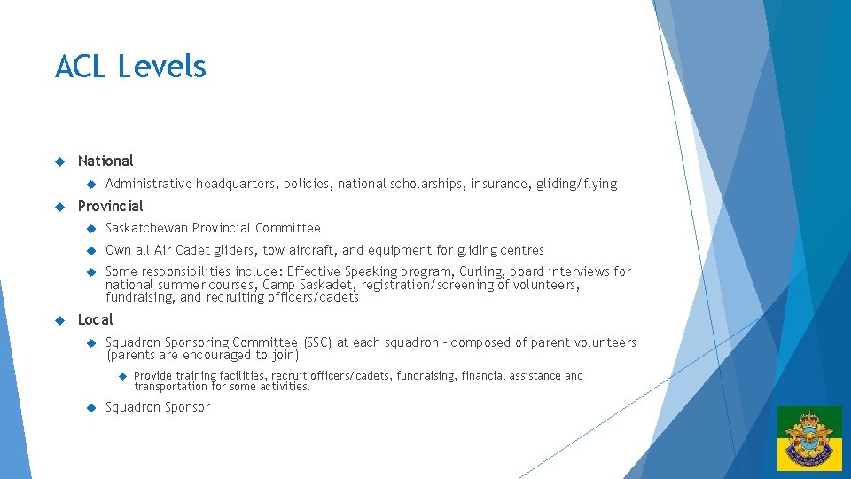 ACL Levels National Administrative headquarters, policies, national scholarships, insurance, gliding/flying Provincial Saskatchewan Provincial Committee