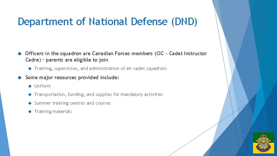 Department of National Defense (DND) Officers in the squadron are Canadian Forces members (CIC