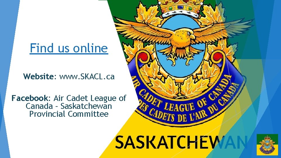 Find us online Website: www. SKACL. ca Facebook: Air Cadet League of Canada –