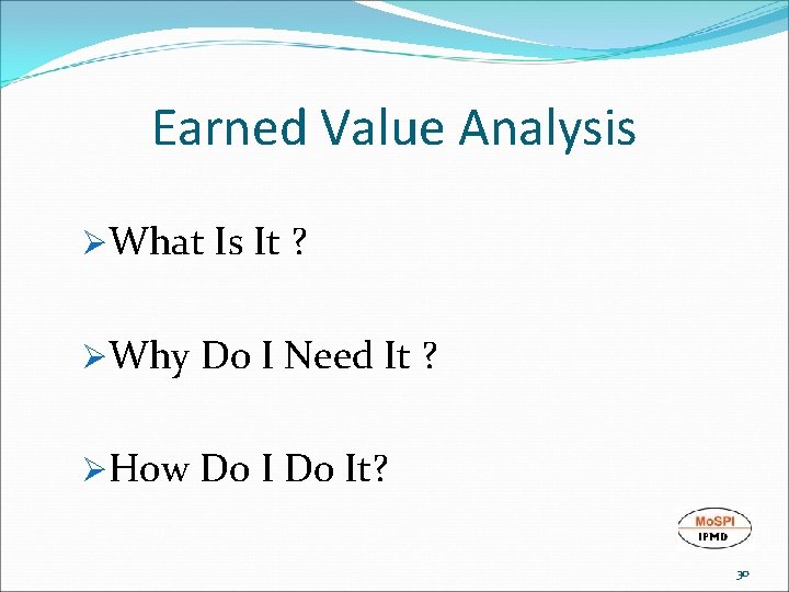 Earned Value Analysis ØWhat Is It ? ØWhy Do I Need It ? ØHow