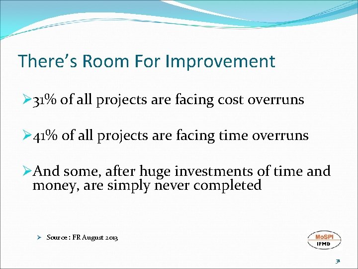 There’s Room For Improvement Ø 31% of all projects are facing cost overruns Ø