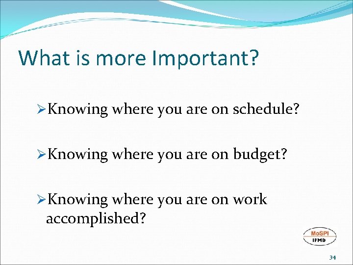 What is more Important? ØKnowing where you are on schedule? ØKnowing where you are