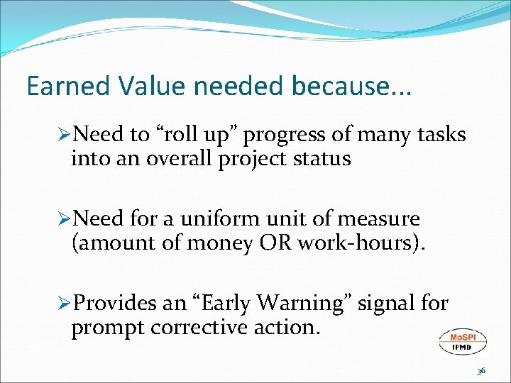 Earned Value needed because. . . ØNeed to “roll up” progress of many tasks