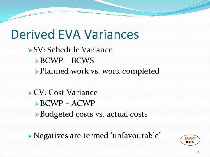 Derived EVA Variances Ø SV: Schedule Variance Ø BCWP – BCWS Ø Planned work