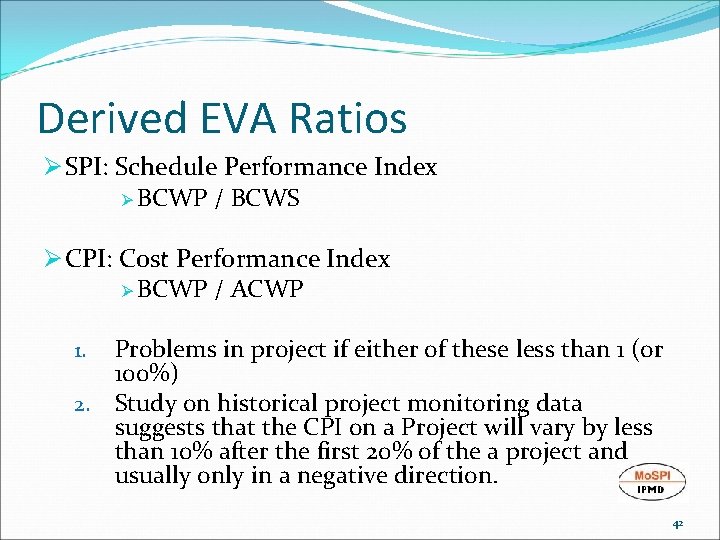 Derived EVA Ratios Ø SPI: Schedule Performance Index Ø BCWP / BCWS Ø CPI:
