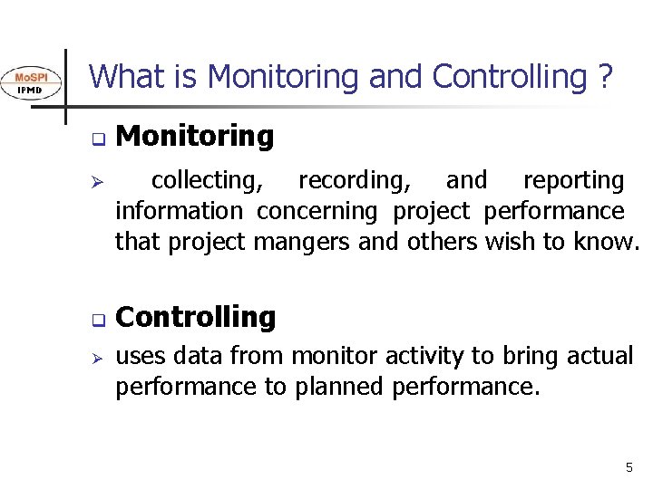 What is Monitoring and Controlling ? q Ø Monitoring collecting, recording, and reporting information