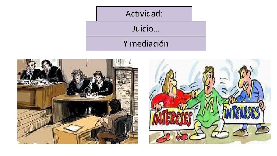 Actividad: Juicio… Y mediación 