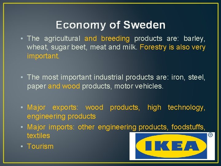 Economy of Sweden • The agricultural and breeding products are: barley, wheat, sugar beet,