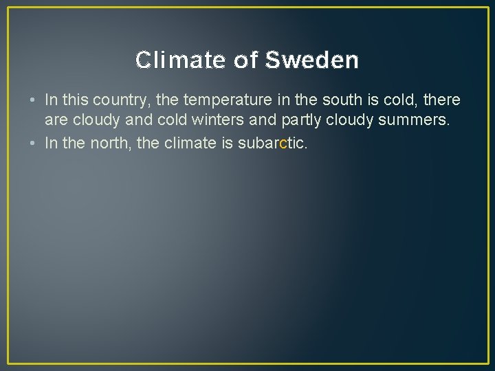 Climate of Sweden • In this country, the temperature in the south is cold,