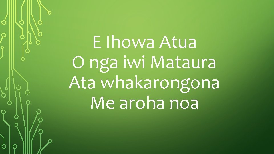 E Ihowa Atua O nga iwi Mataura Ata whakarongona Me aroha noa 