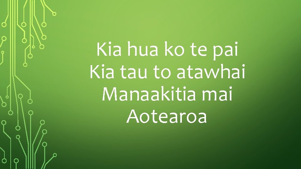 Kia hua ko te pai Kia tau to atawhai Manaakitia mai Aotearoa 