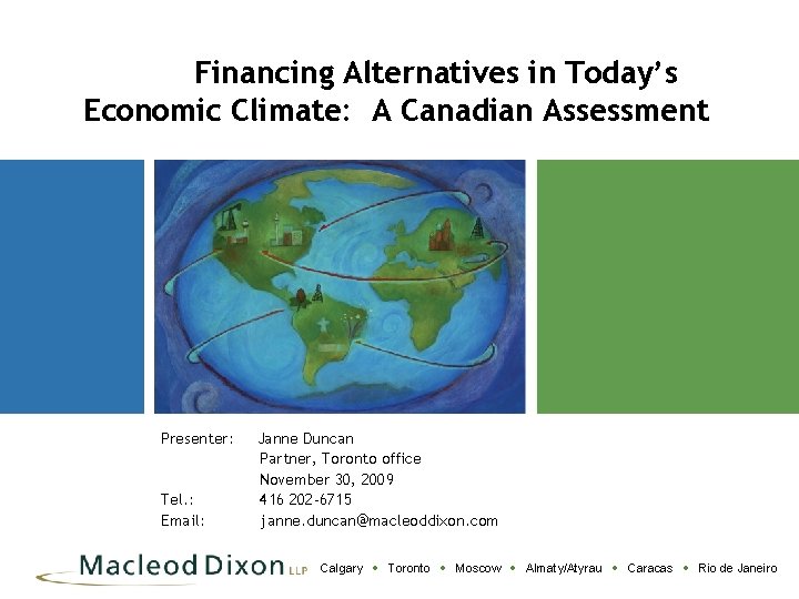 Financing Alternatives in Today’s Economic Climate: A Canadian Assessment Presenter: Tel. : Email: Janne