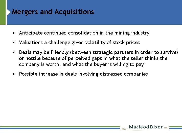 Mergers and Acquisitions • Anticipate continued consolidation in the mining industry • Valuations a