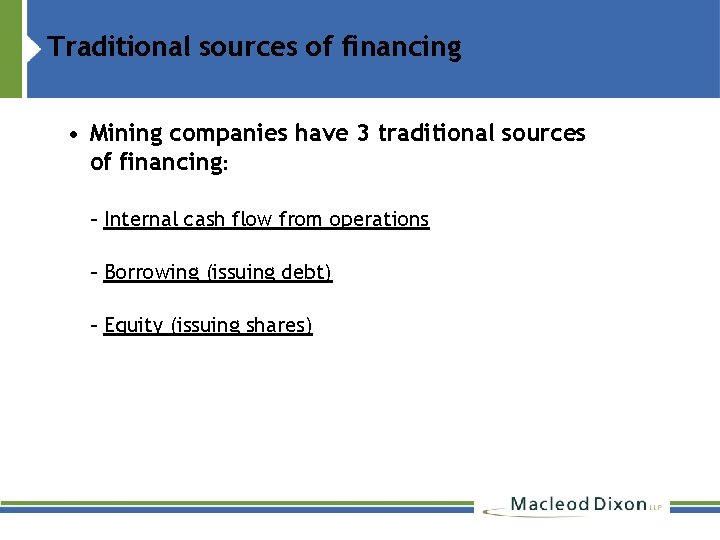 Traditional sources of financing • Mining companies have 3 traditional sources of financing: –