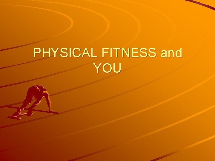 PHYSICAL FITNESS and YOU 