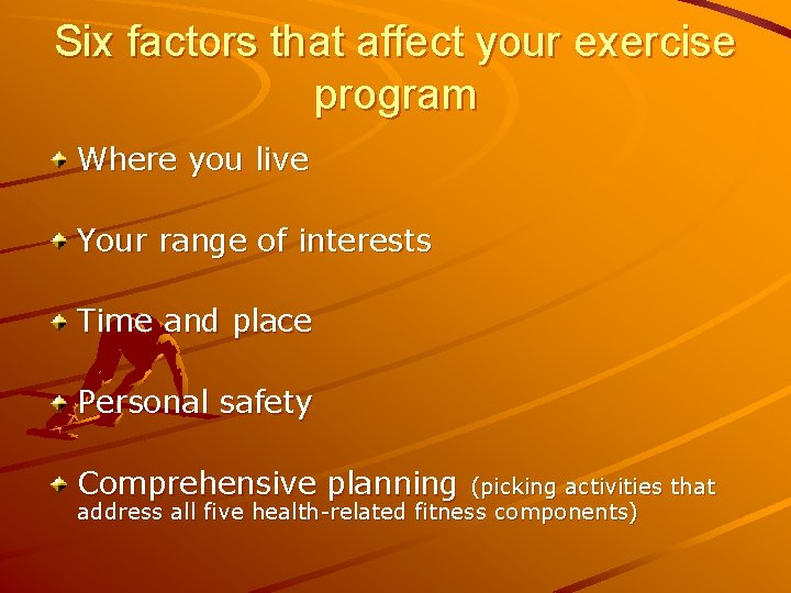 Six factors that affect your exercise program Where you live Your range of interests