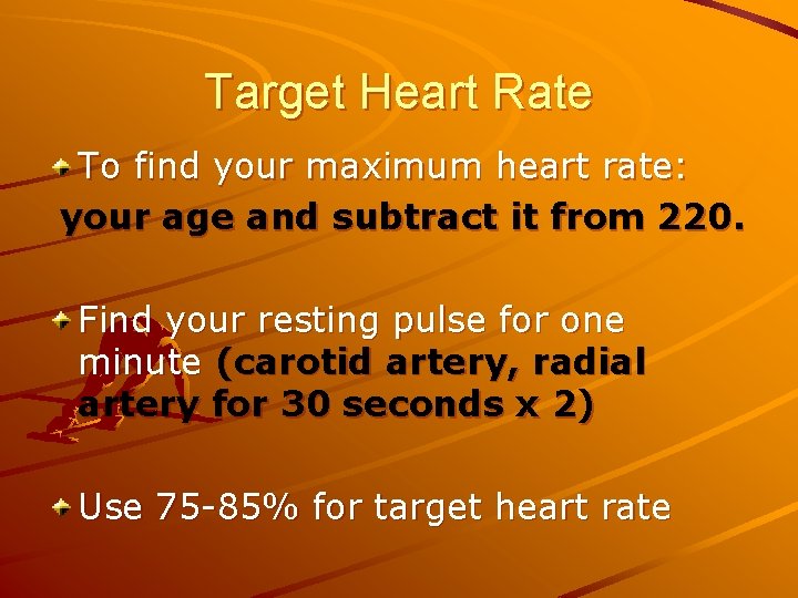 Target Heart Rate To find your maximum heart rate: your age and subtract it