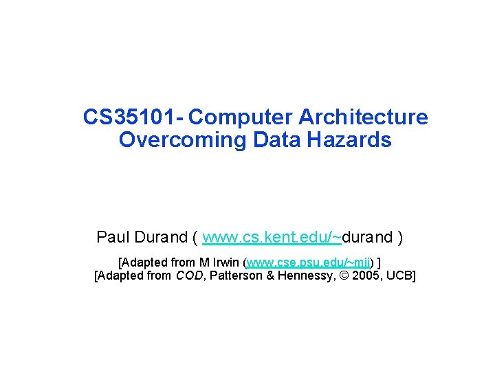 CS 35101 - Computer Architecture Overcoming Data Hazards Paul Durand ( www. cs. kent.