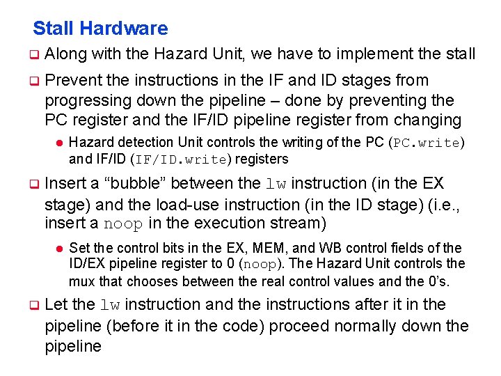 Stall Hardware q Along with the Hazard Unit, we have to implement the stall