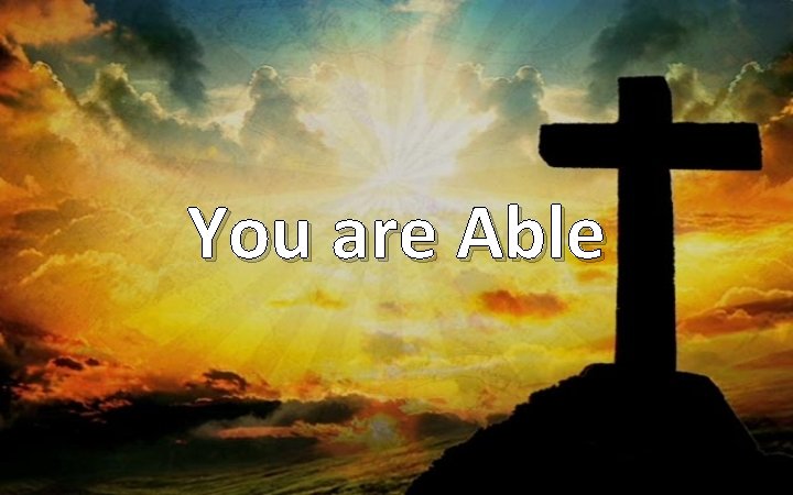 You are Able 
