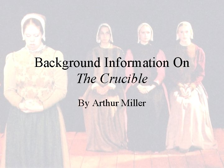 Background Information On The Crucible By Arthur Miller 