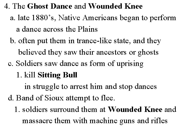 4. The Ghost Dance and Wounded Knee a. late 1880’s, Native Americans began to