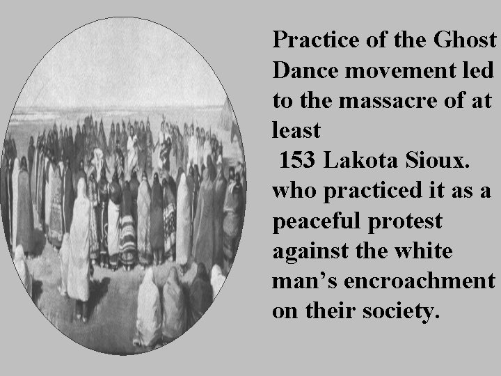 Practice of the Ghost Dance movement led to the massacre of at least 153