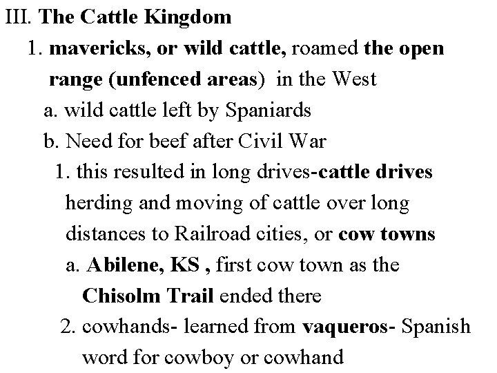 III. The Cattle Kingdom 1. mavericks, or wild cattle, roamed the open range (unfenced