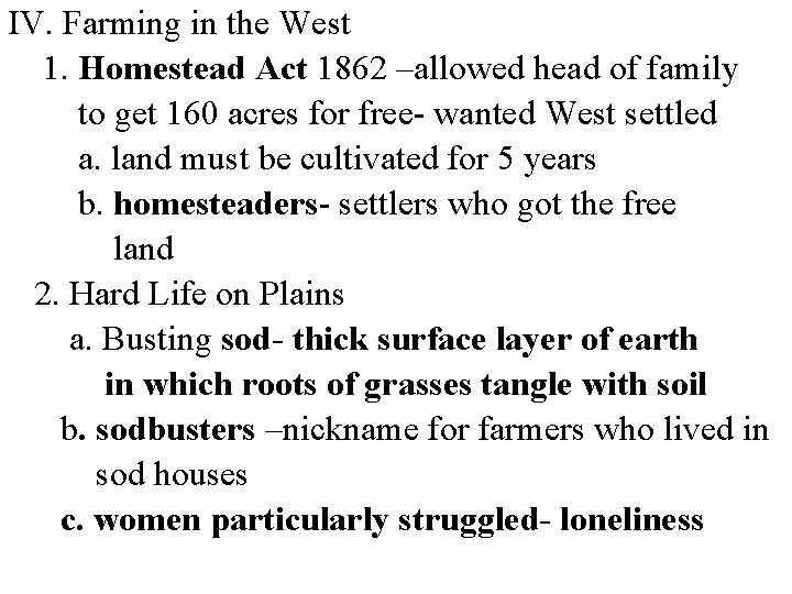IV. Farming in the West 1. Homestead Act 1862 –allowed head of family to