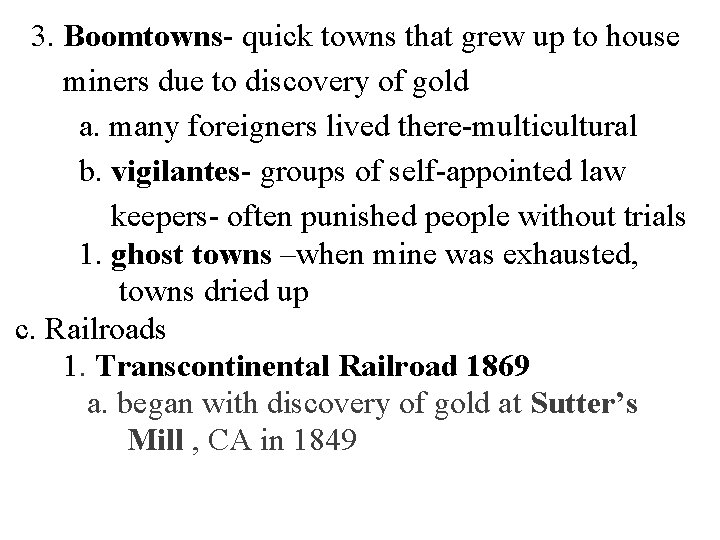 3. Boomtowns- quick towns that grew up to house miners due to discovery of