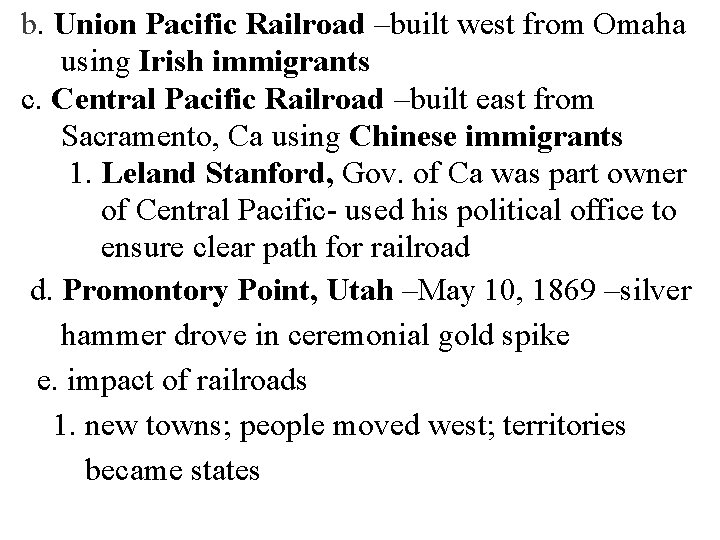 b. Union Pacific Railroad –built west from Omaha using Irish immigrants c. Central Pacific