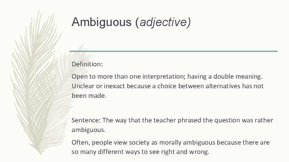Ambiguous (adjective) Definition: Open to more than one interpretation; having a double meaning. Unclear
