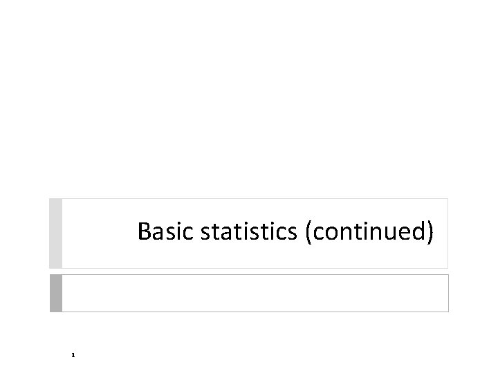 Basic statistics (continued) 1 