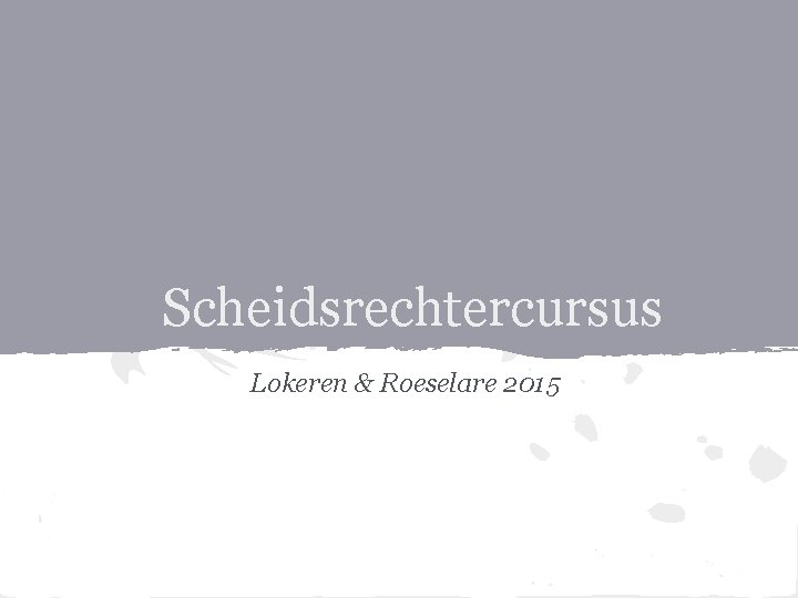 Scheidsrechtercursus Lokeren & Roeselare 2015 