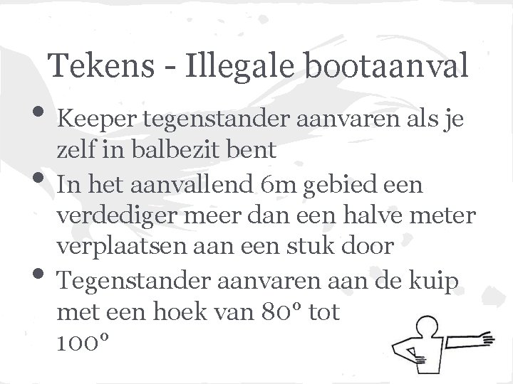 Tekens - Illegale bootaanval • Keeper tegenstander aanvaren als je • • zelf in