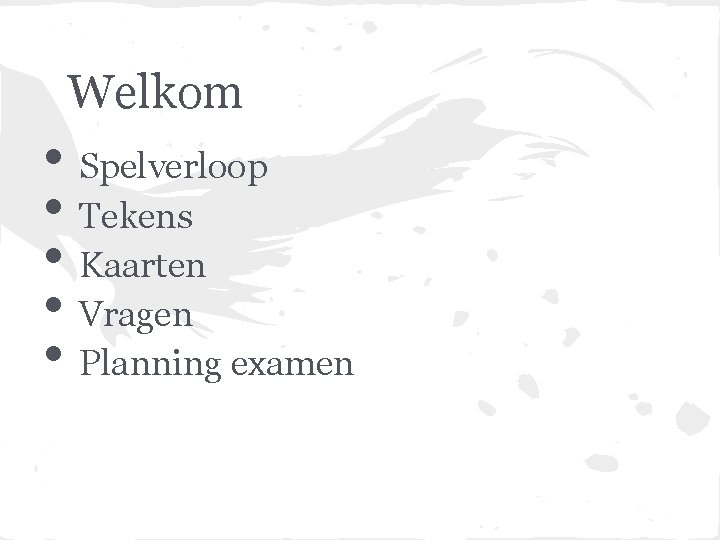 Welkom • Spelverloop • Tekens • Kaarten • Vragen • Planning examen 