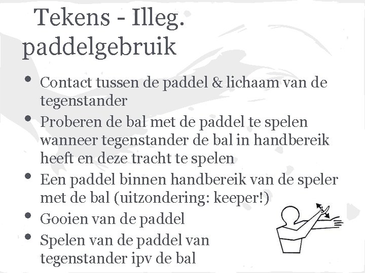 Tekens - Illeg. paddelgebruik • • • Contact tussen de paddel & lichaam van